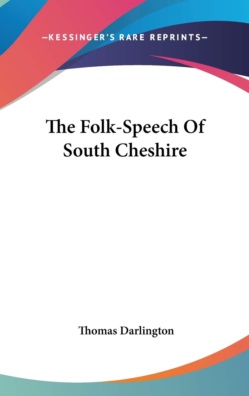The Folk-Speech Of South Cheshire Social Sciences