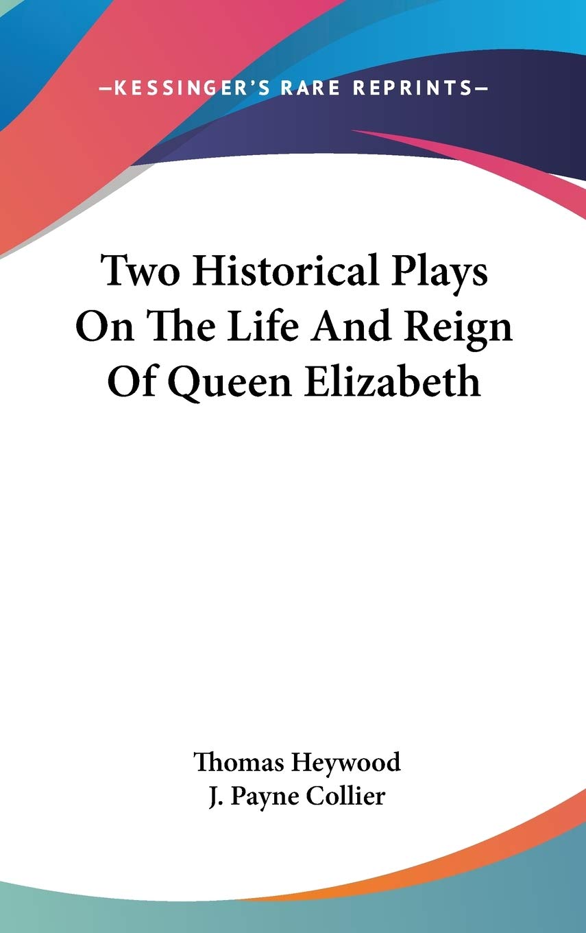 Two Historical Plays On The Life And Reign Of Queen Elizabeth Art & Literature