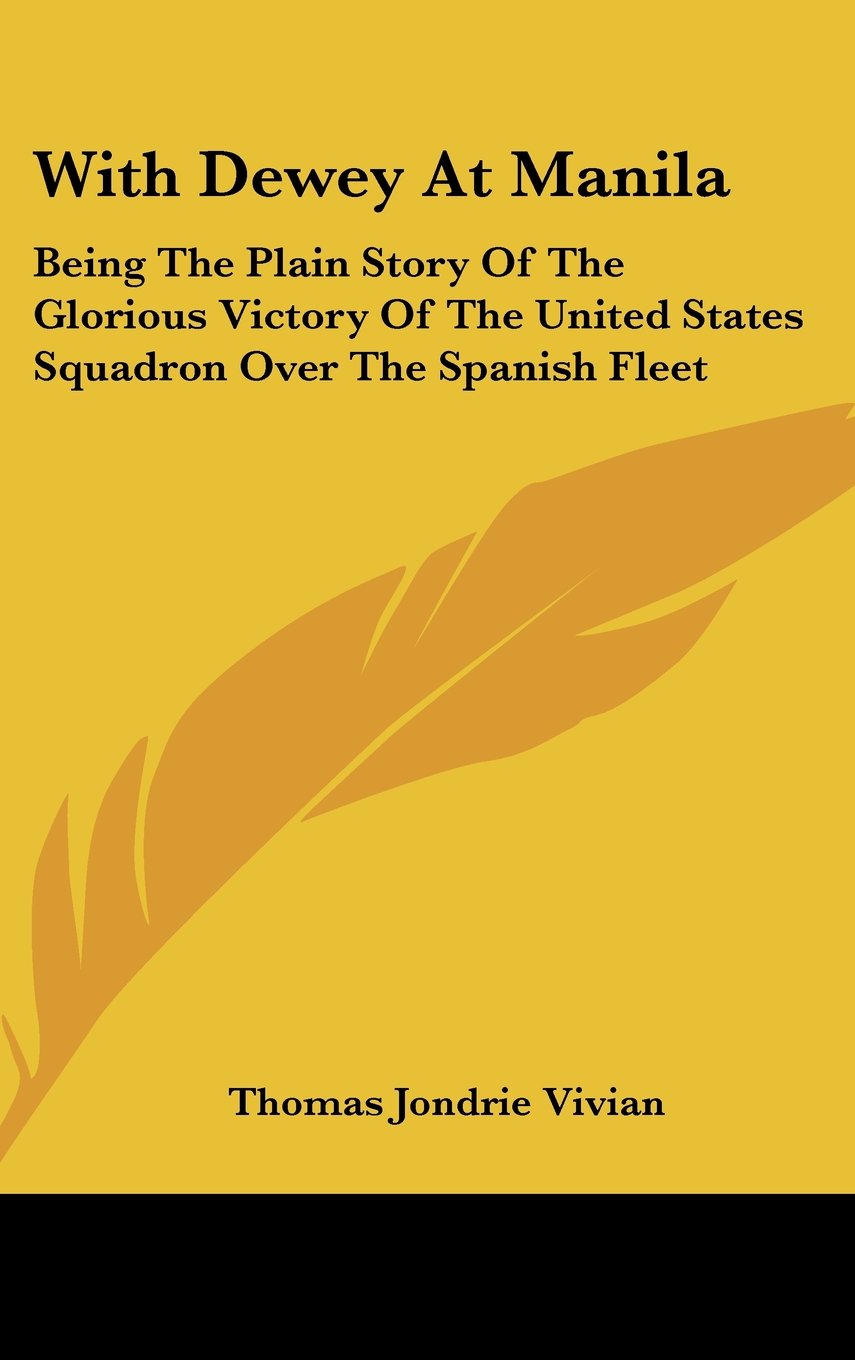 With Dewey At Manila: Being The Plain Story Of The Glorious Victory Of The United States Squadron Over The Spanish Fleet Memories