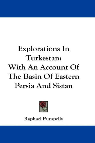 Explorations in Turkestan, With an Account of the Basin of Eastern Persia and Sistan Politics & History