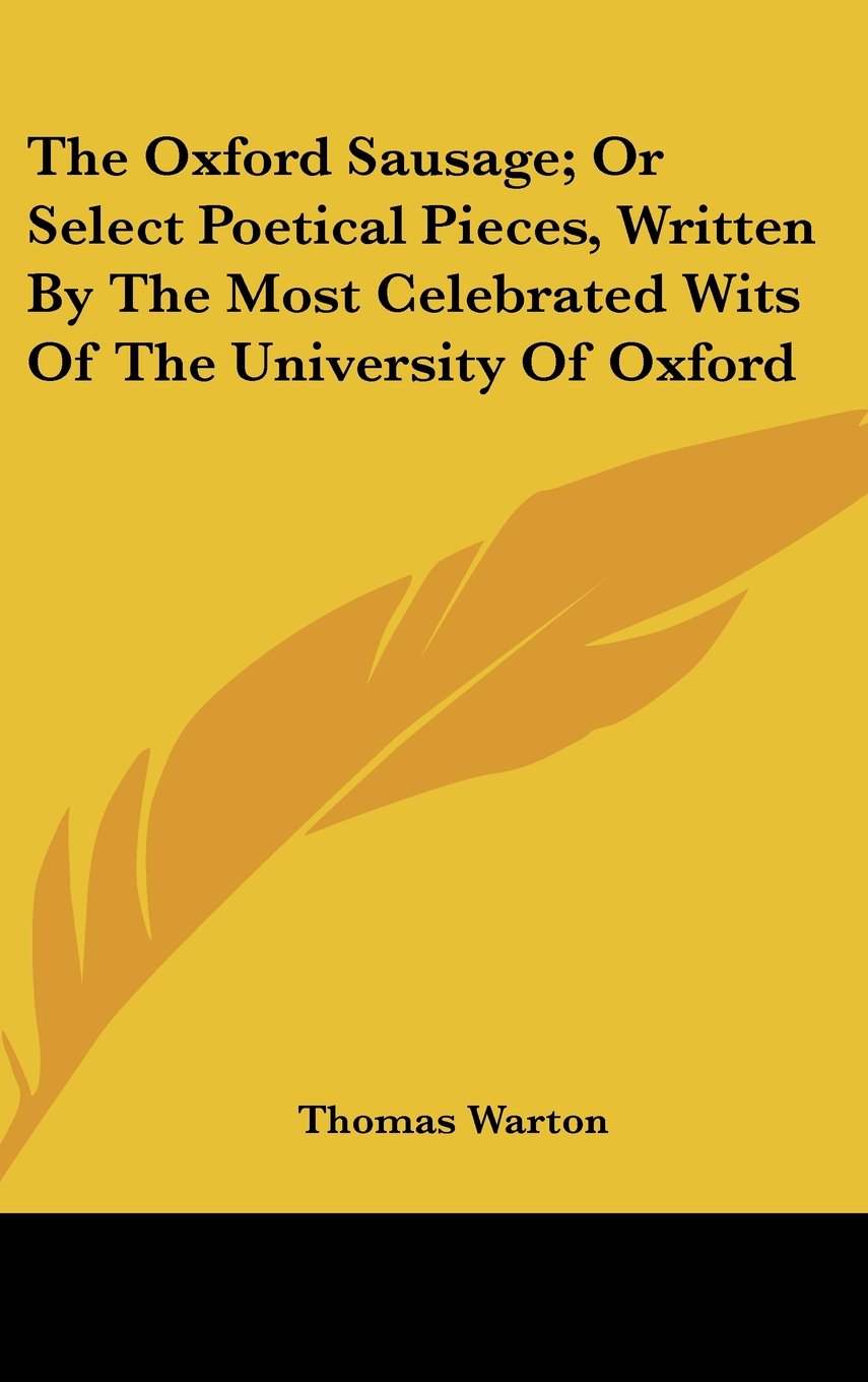 The Oxford Sausage; Or Select Poetical Pieces, Written By The Most Celebrated Wits Of The University Of Oxford Books