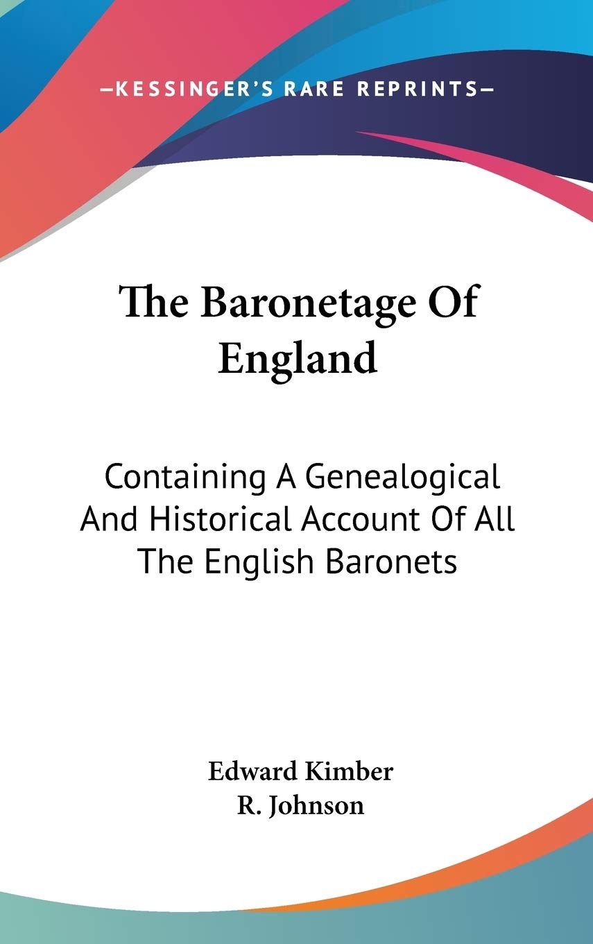 The Baronetage of England: Containing a Genealogical and Historical Account of All the English Baronets Reference Books