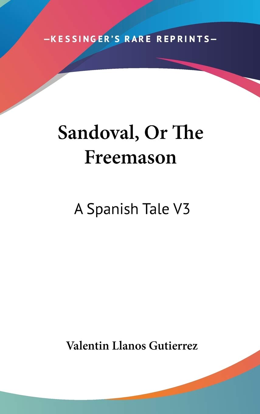 Sandoval, Or The Freemason: A Spanish Tale V3 Social Sciences