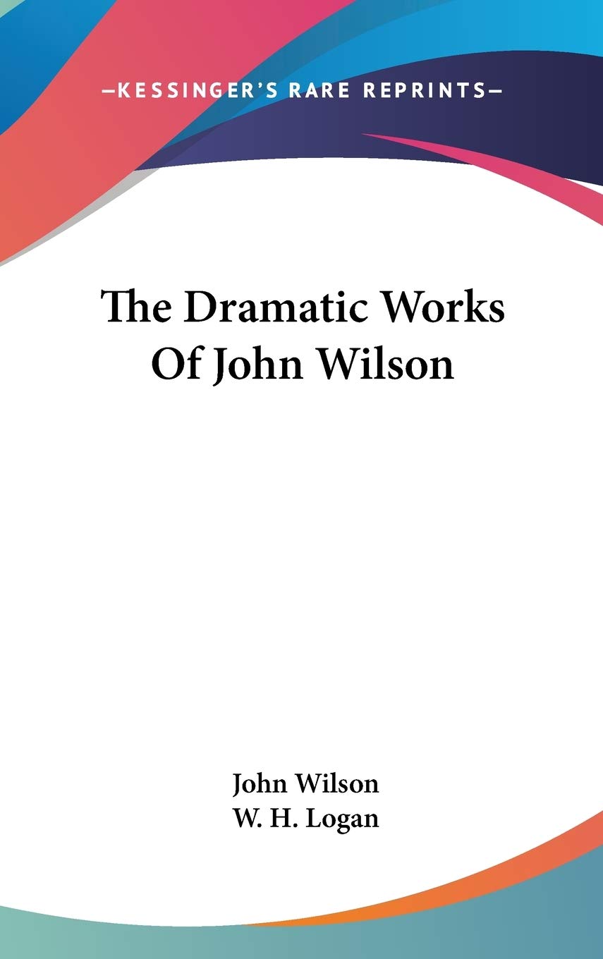 The Dramatic Works Of John Wilson Drama