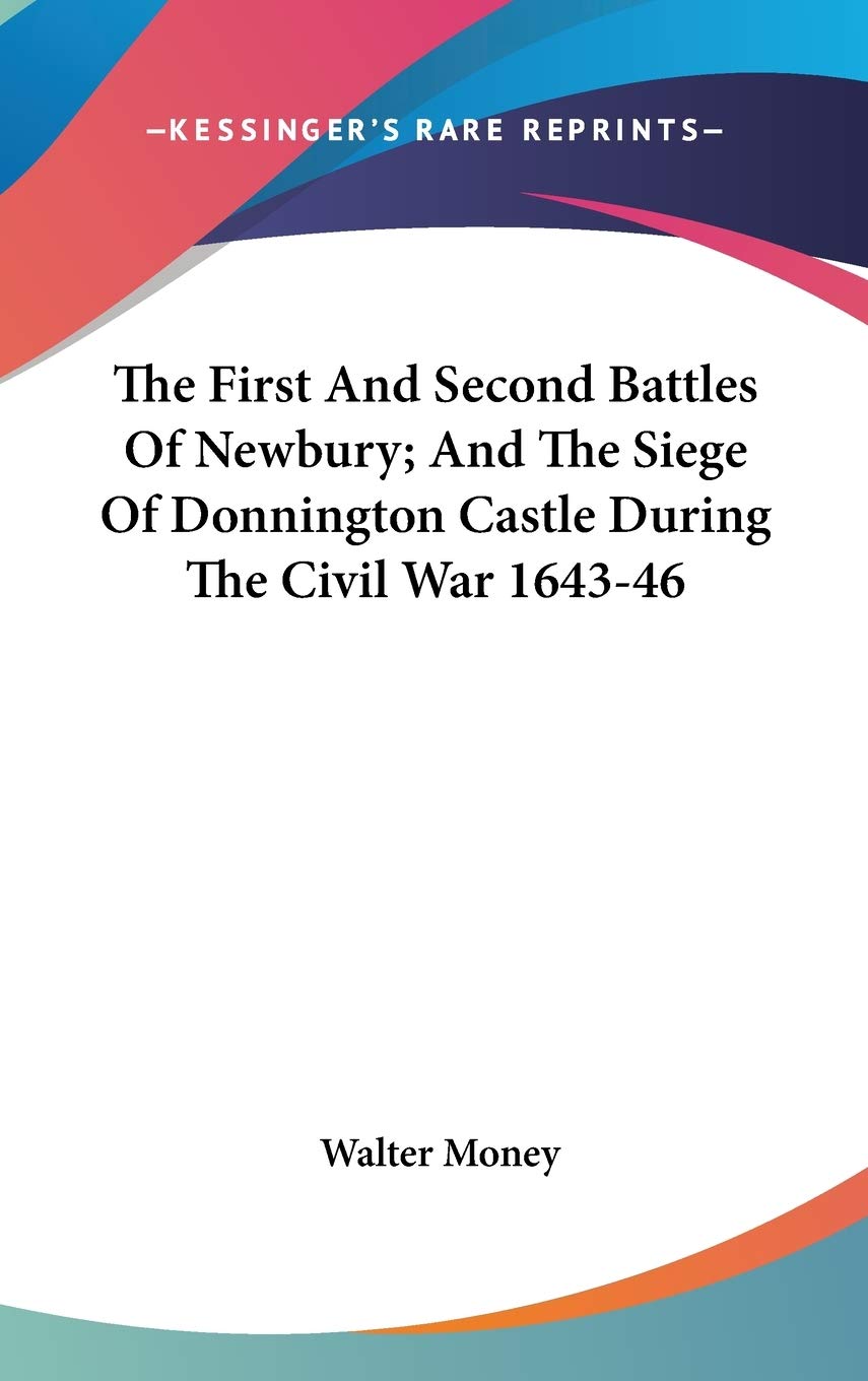 The First and Second Battles of Newbury, and the Siege of Donnington Castle During the Civil War 1643-46 Politics & History