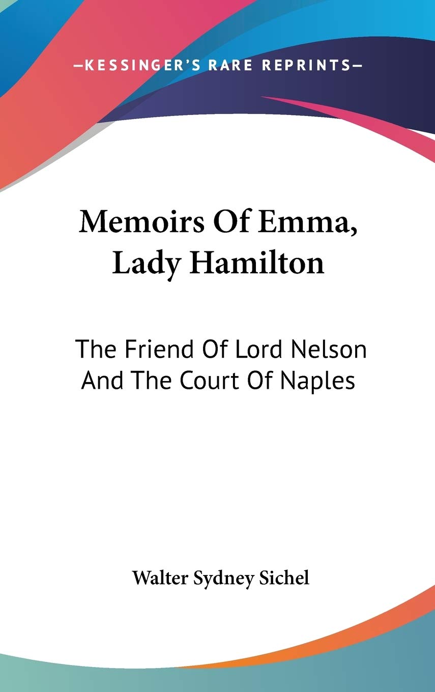 Memoirs Of Emma, Lady Hamilton: The Friend Of Lord Nelson And The Court Of Naples Essays & Short Stories