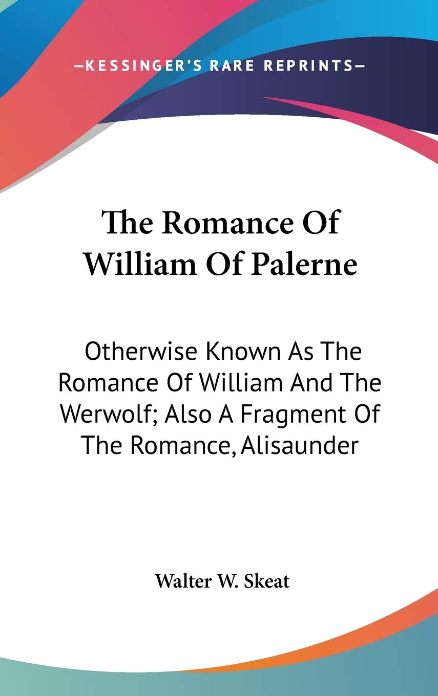 The Romance Of William Of Palerne: Otherwise Known As The Romance Of William And The Werwolf; Also A Fragment Of The Romance, Alisaunder Contemporary literature Books