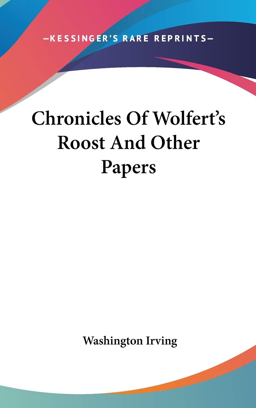 Chronicles Of Wolfert's Roost And Other Papers Memories