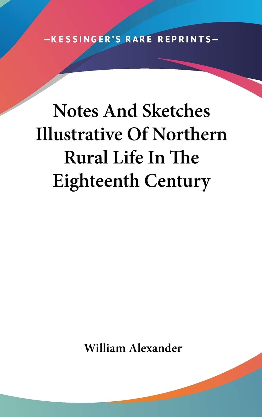 Notes And Sketches Illustrative Of Northern Rural Life In The Eighteenth Century Memories