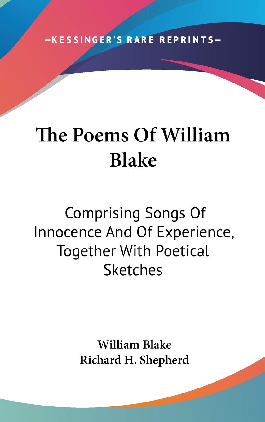 The Poems of William Blake: Comprising Songs of Innocence and of Experience, Together With Poetical Sketches Poetry
