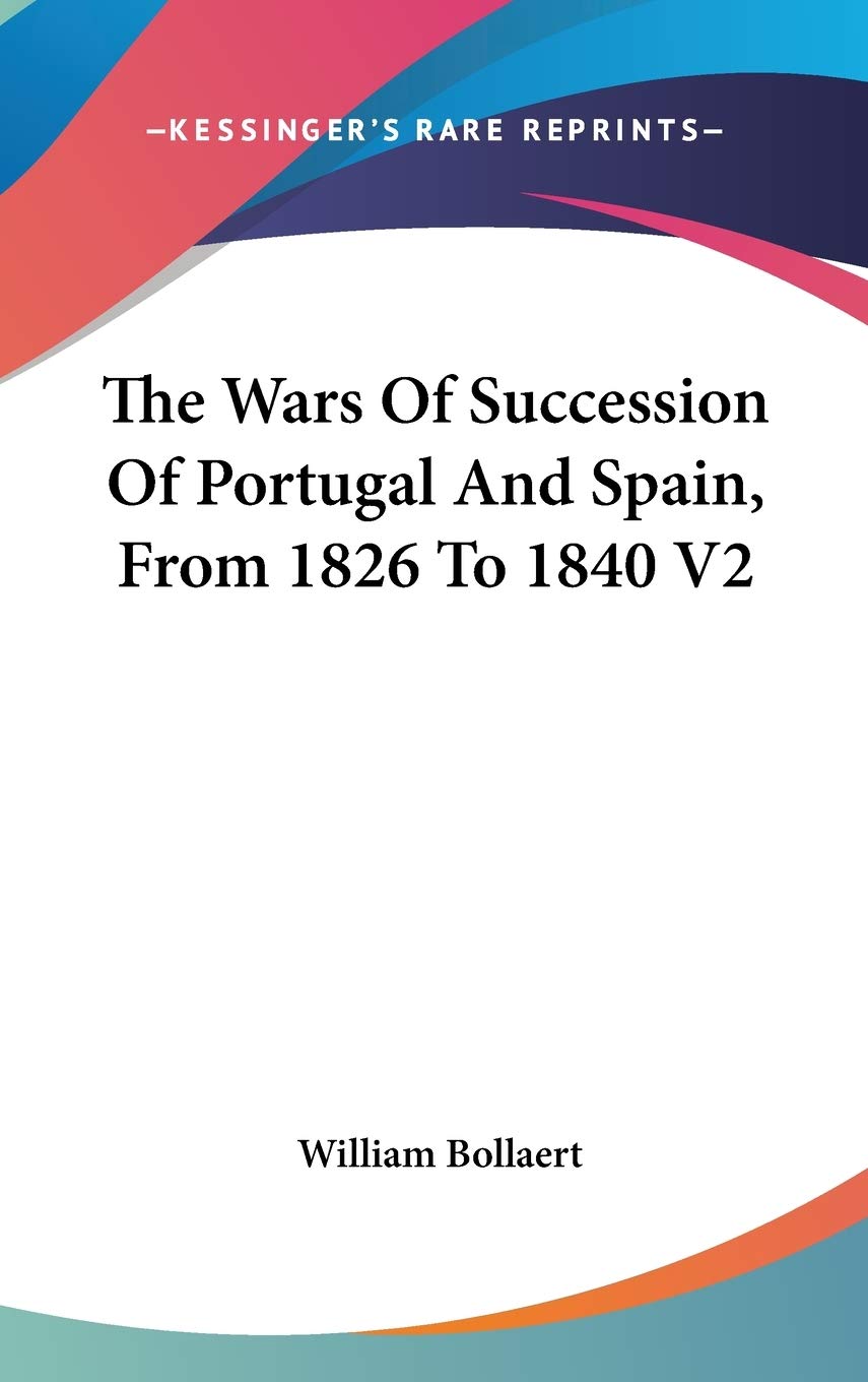 The Wars Of Succession Of Portugal And Spain, From 1826 To 1840 V2 Philosophy