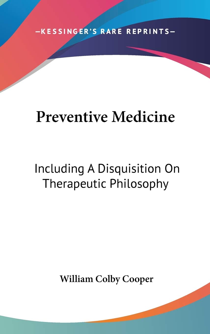 Preventive Medicine: Including A Disquisition On Therapeutic Philosophy Philosophy