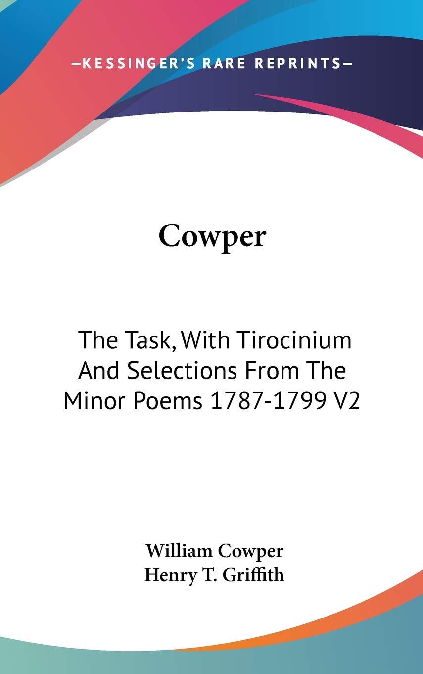 Cowper: The Task, With Tirocinium And Selections From The Minor Poems 1787-1799 V2 Poetry