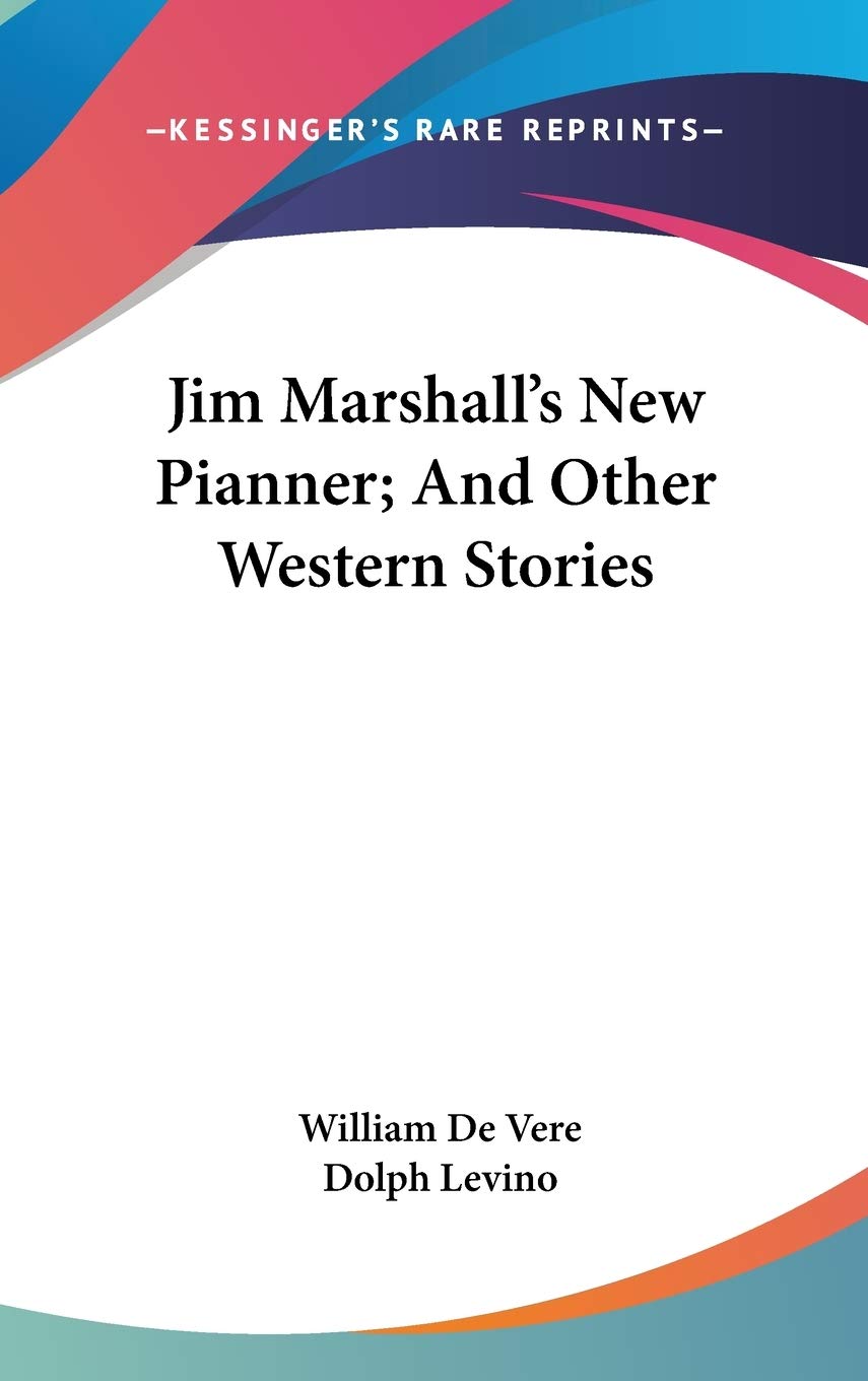 Jim Marshall's New Pianner; And Other Western Stories Memories