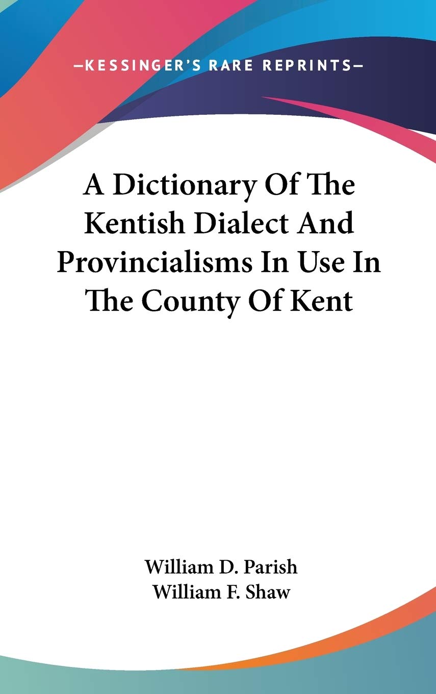 A Dictionary of the Kentish Dialect and Provincialisms in Use in the County of Kent Philosophy