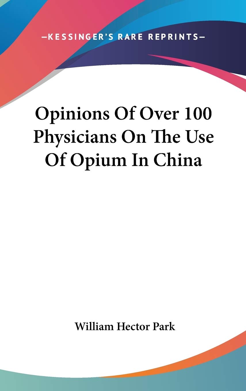 Opinions Of Over 100 Physicians On The Use Of Opium In China Medicine