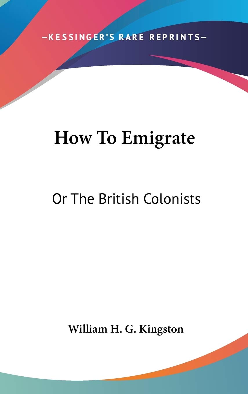 How To Emigrate: Or The British Colonists Politics & History