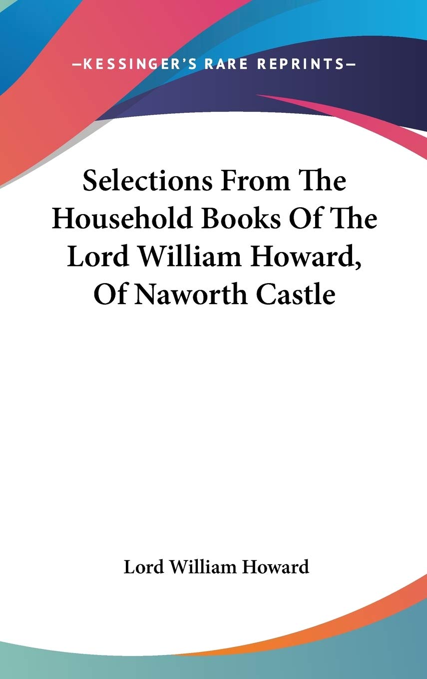 Selections From The Household Books Of The Lord William Howard, Of Naworth Castle Contemporary literature
