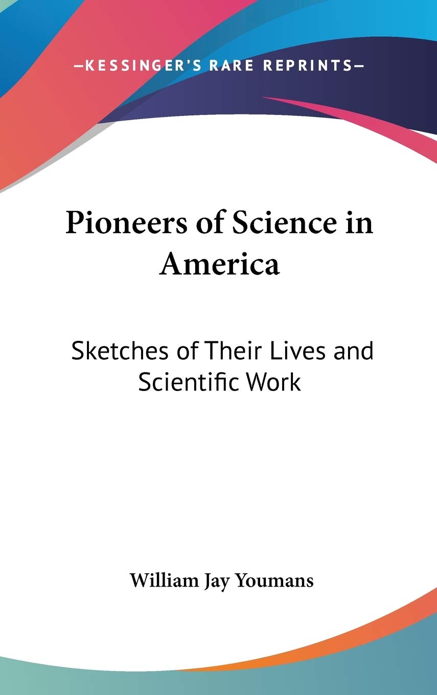 Pioneers Of Science In America: Sketches Of Their Lives And Scientific Work Memories