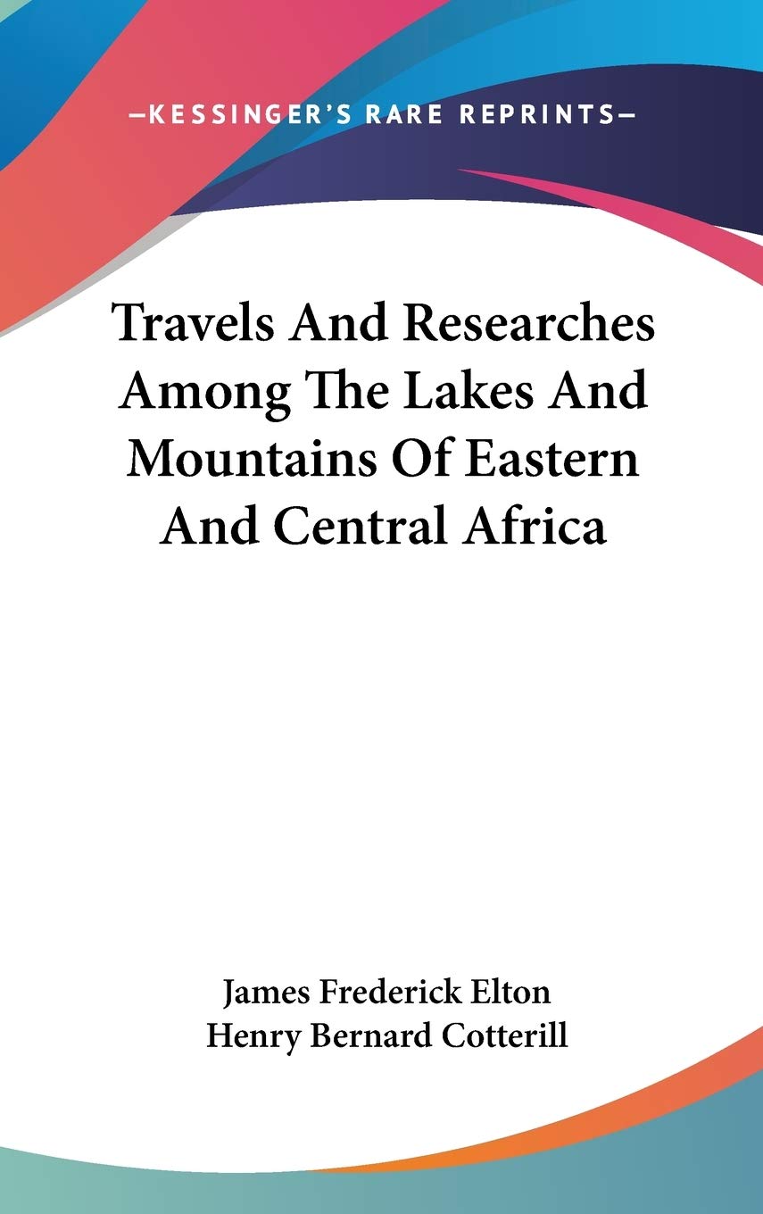 Travels And Researches Among The Lakes And Mountains Of Eastern And Central Africa Essays & Short Stories