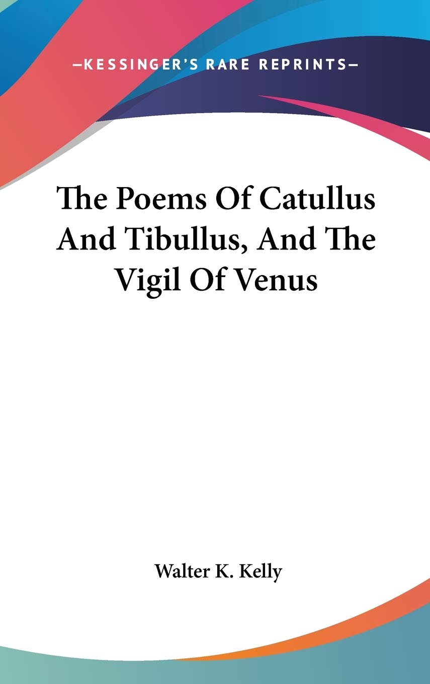 The Poems Of Catullus And Tibullus, And The Vigil Of Venus Poetry