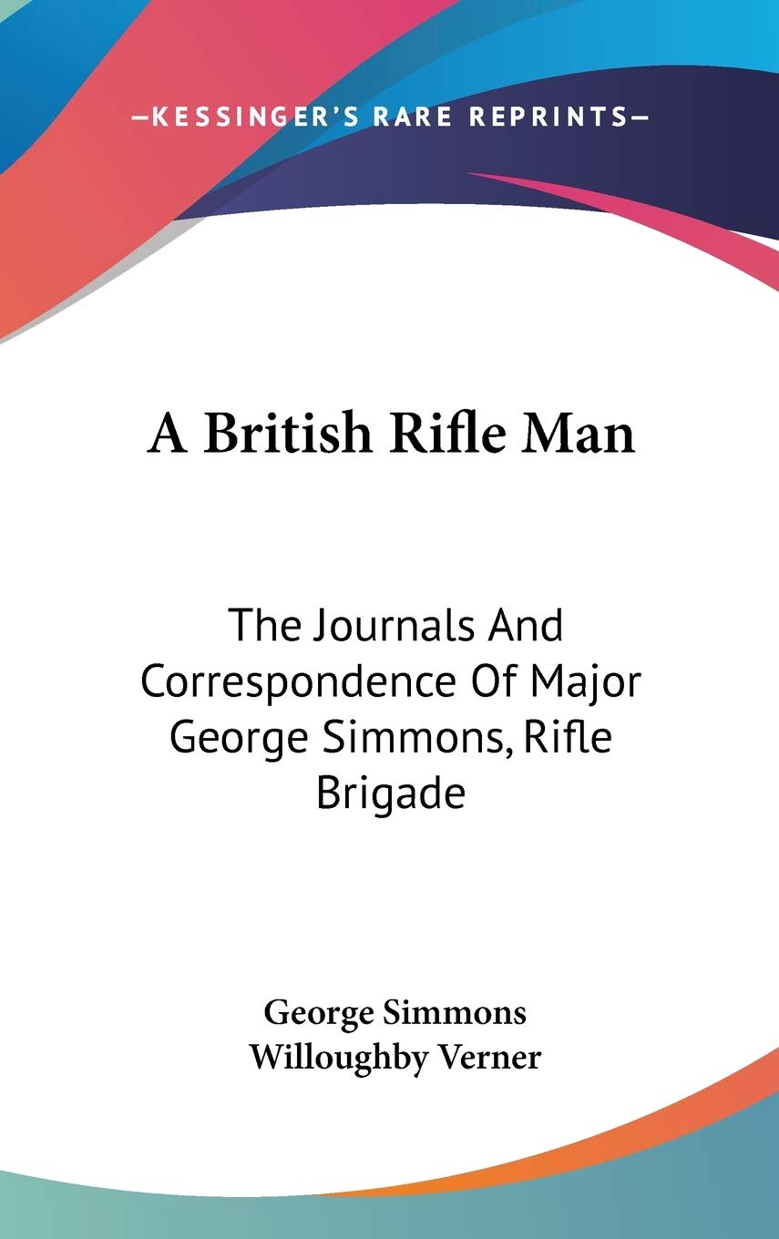 A British Rifle Man: The Journals and Correspondence of Major George Simmons, Rifle Brigade Contemporary literature