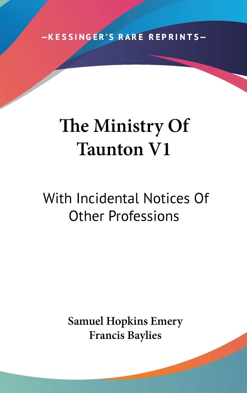 The Ministry Of Taunton V1: With Incidental Notices Of Other Professions Religion & Esotericism
