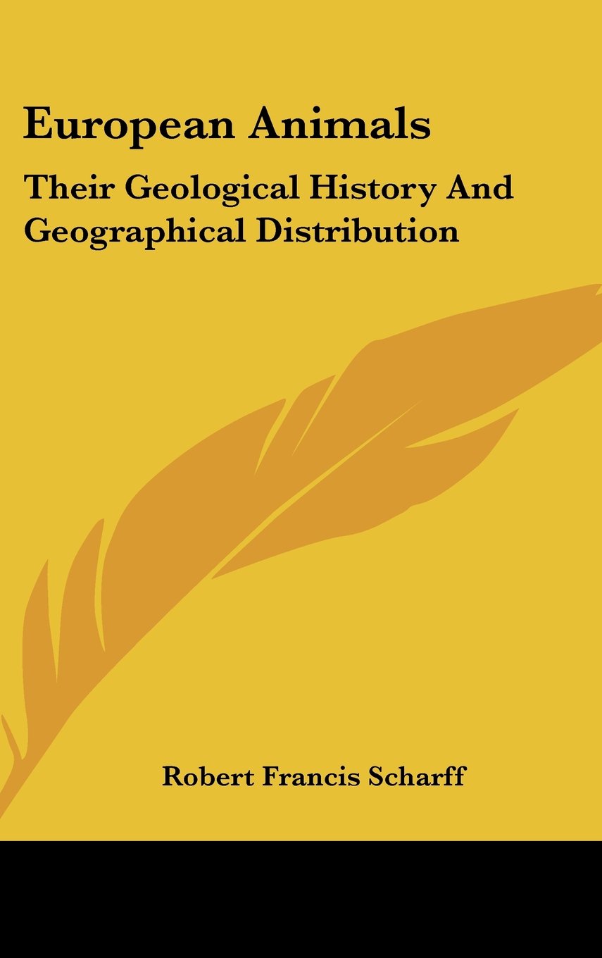 European Animals: Their Geological History And Geographical Distribution Politics & History