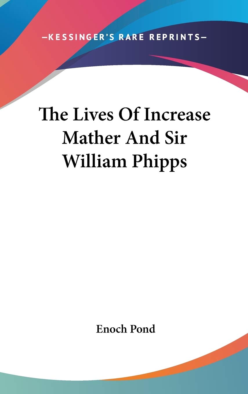 The Lives Of Increase Mather And Sir William Phipps Mathematics