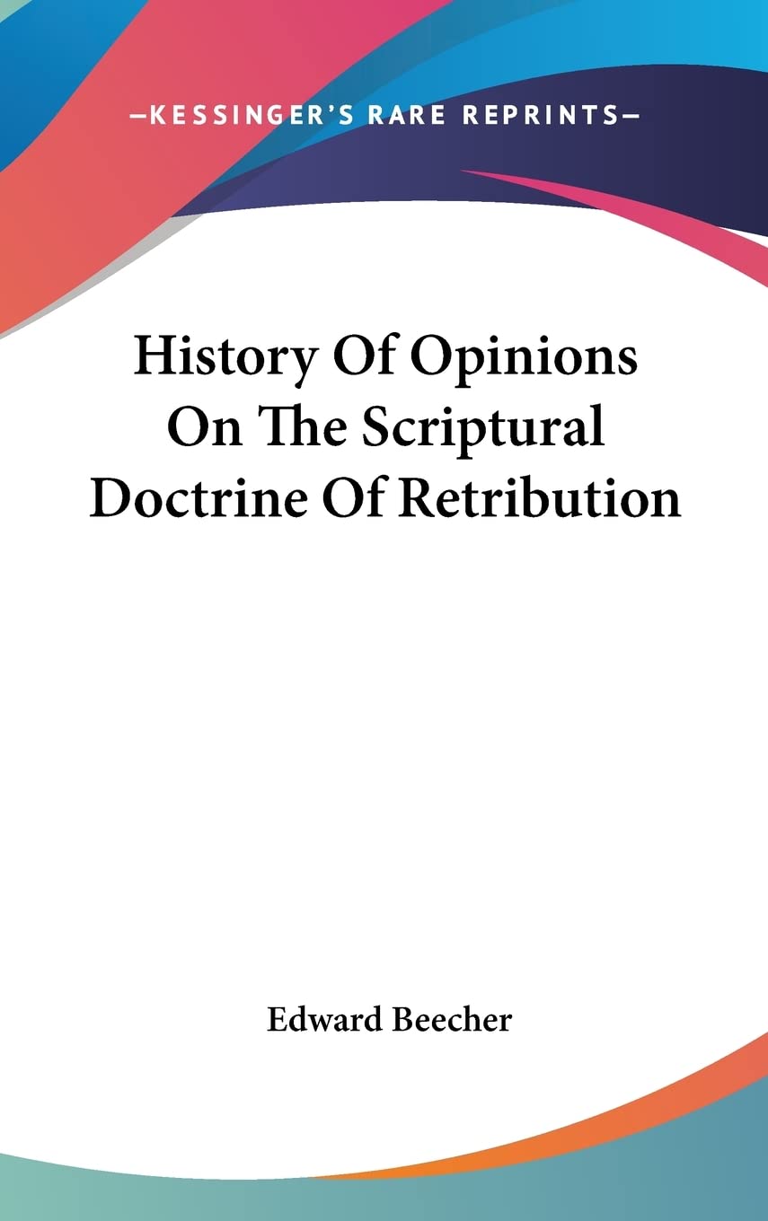 History of Opinions on the Scriptural Doctrine of Retribution Philosophy