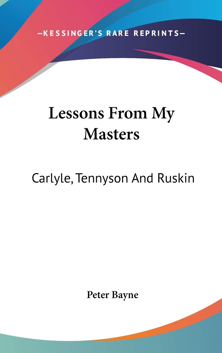 Lessons From My Masters: Carlyle, Tennyson And Ruskin Philosophy