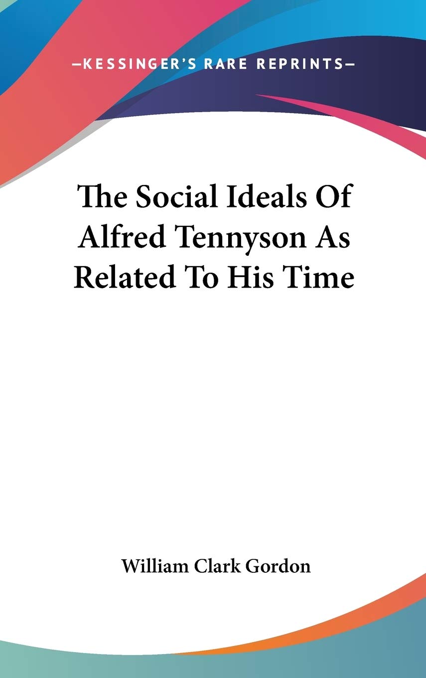 The Social Ideals Of Alfred Tennyson As Related To His Time Philosophy