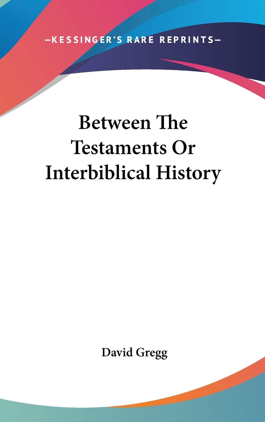 Between The Testaments Or Interbiblical History Politics & History