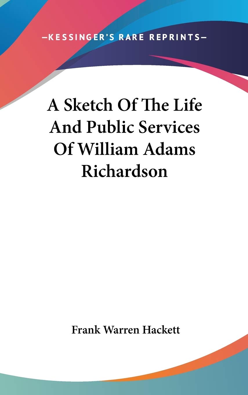 A Sketch Of The Life And Public Services Of William Adams Richardson Memories