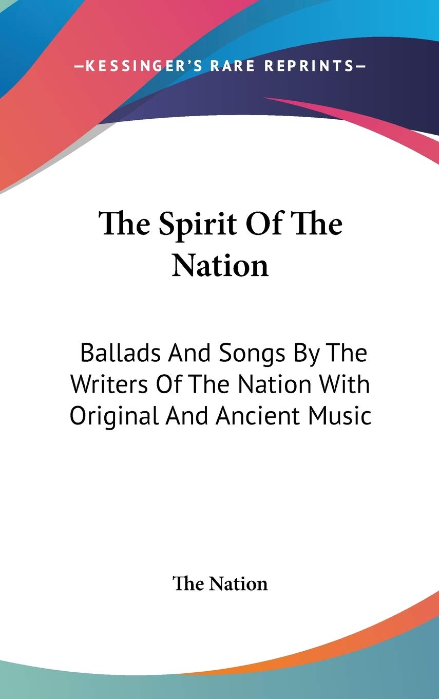 The Spirit Of The Nation: Ballads And Songs By The Writers Of The Nation With Original And Ancient Music Arts & Music