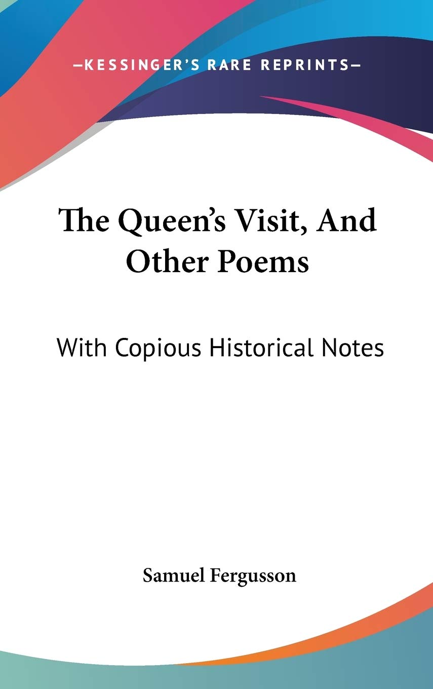 The Queen's Visit, And Other Poems: With Copious Historical Notes Poetry