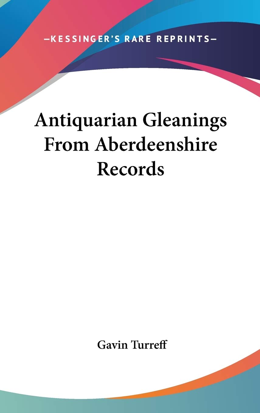 Antiquarian Gleanings from Aberdeenshire Records Contemporary literature