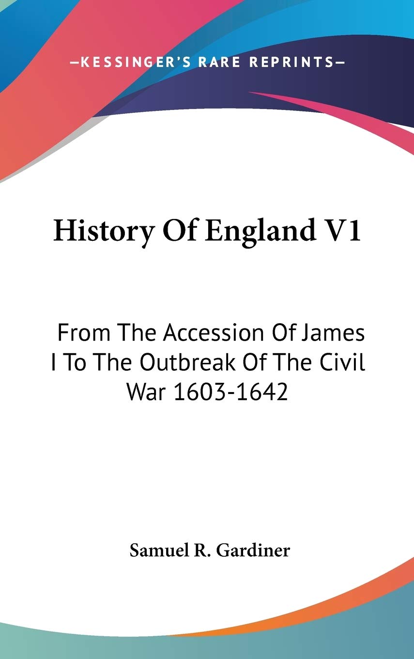 History Of England V1: From The Accession Of James I To The Outbreak Of The Civil War 1603-1642 Politics & History