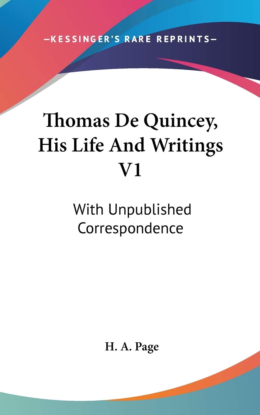 Thomas De Quincey, His Life And Writings V1: With Unpublished Correspondence Art & Literature