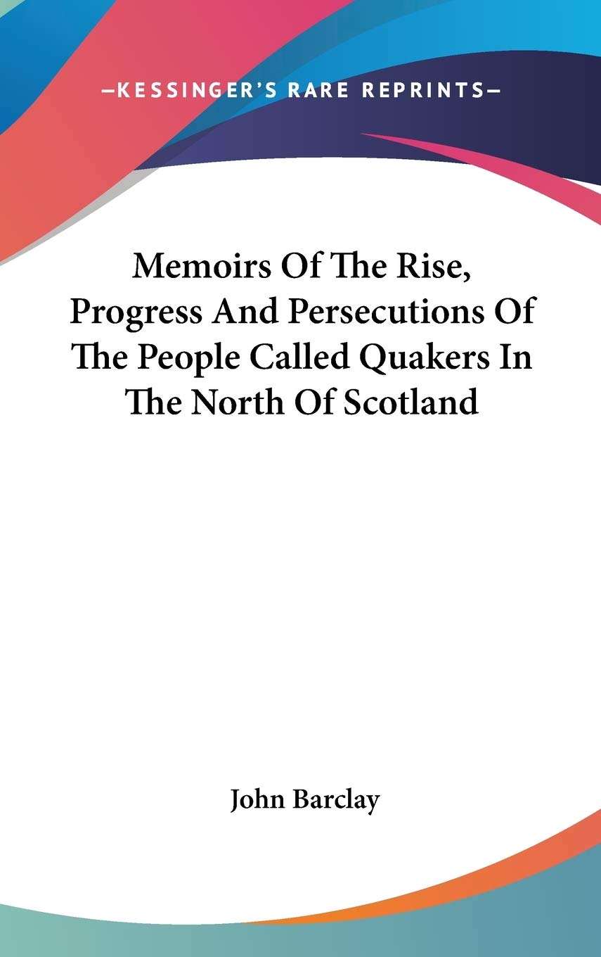 Memoirs of the Rise, Progress and Persecutions of the People Called Quakers in the North of Scotland Art & Literature Books