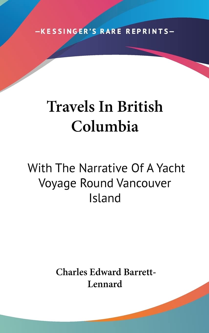 Travels In British Columbia: With The Narrative Of A Yacht Voyage Round Vancouver Island Essays & Short Stories
