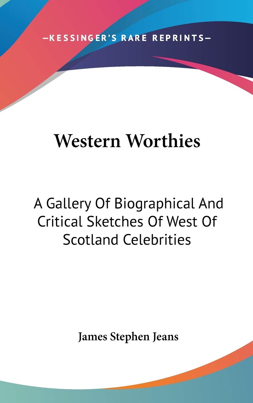 Western Worthies: A Gallery Of Biographical And Critical Sketches Of West Of Scotland Celebrities Art & Literature Books