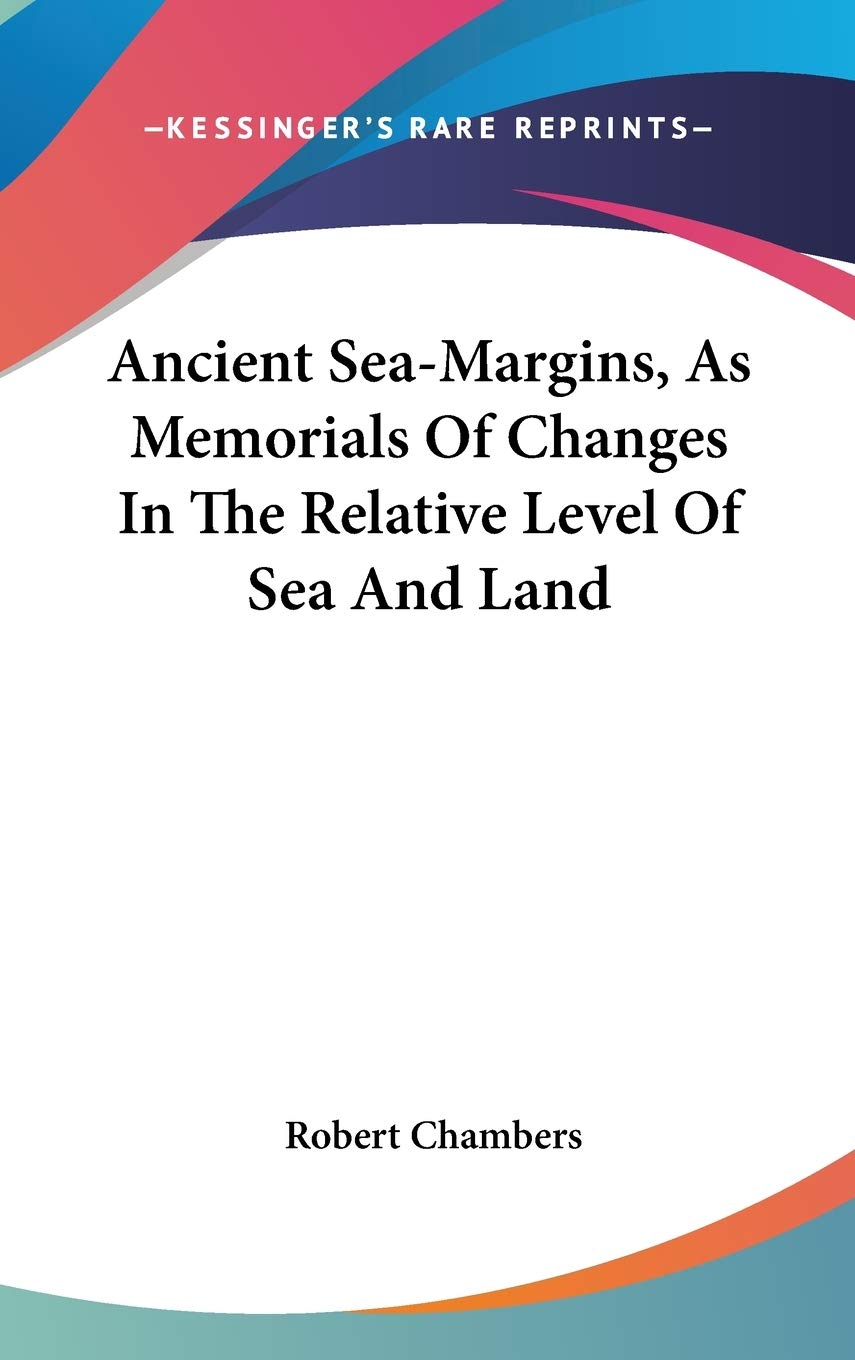 Ancient Sea-margins, As Memorials of Changes in the Relative Level of Sea and Land Death & Mourning