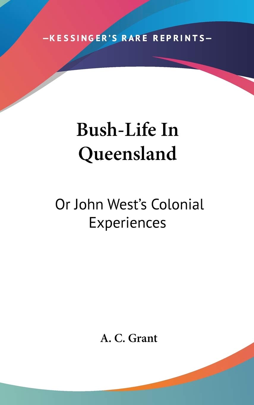 Bush-life in Queensland: Or John West's Colonial Experiences Social Sciences