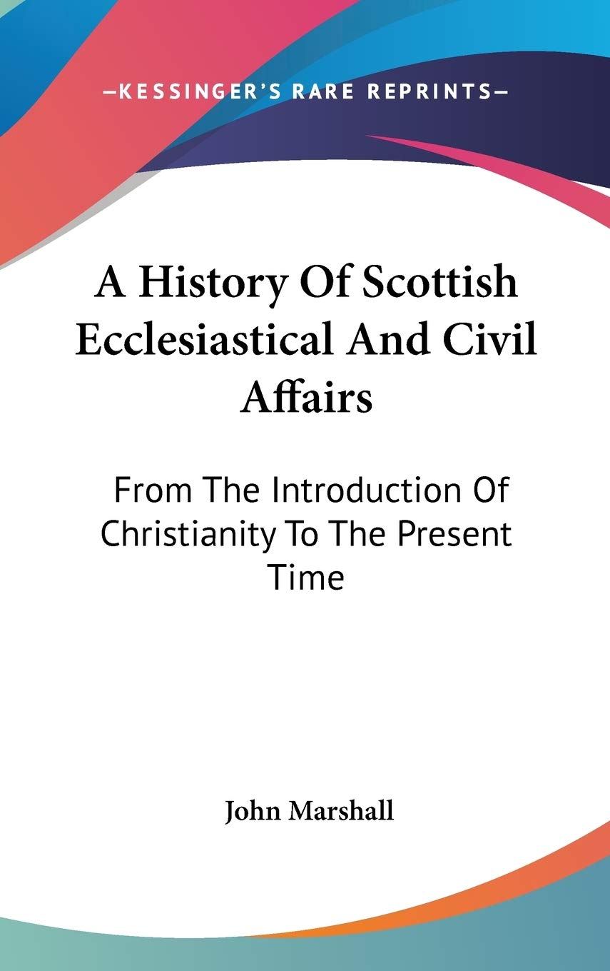A History Of Scottish Ecclesiastical And Civil Affairs: From The Introduction Of Christianity To The Present Time Philosophy