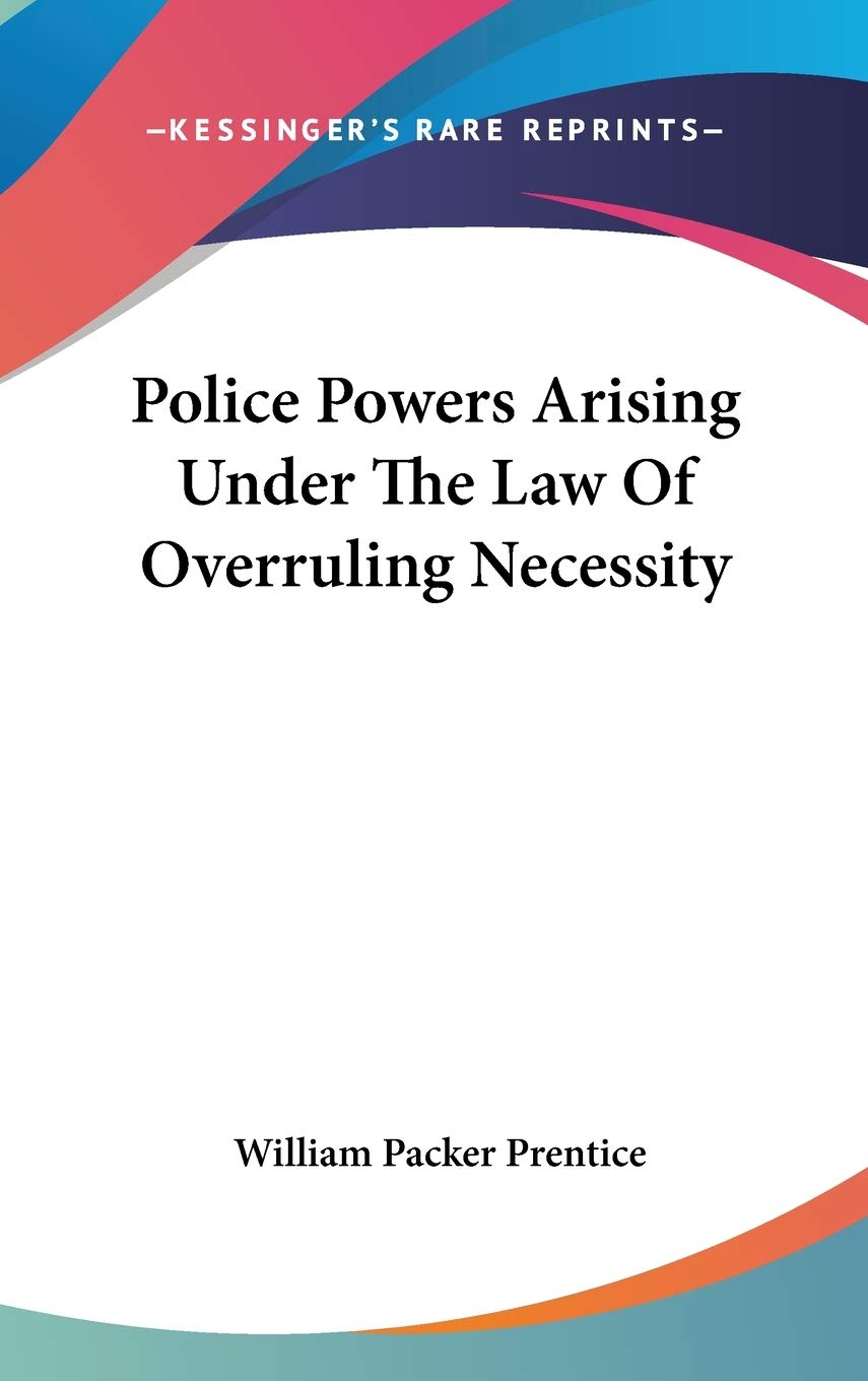 Police Powers Arising Under The Law Of Overruling Necessity Law