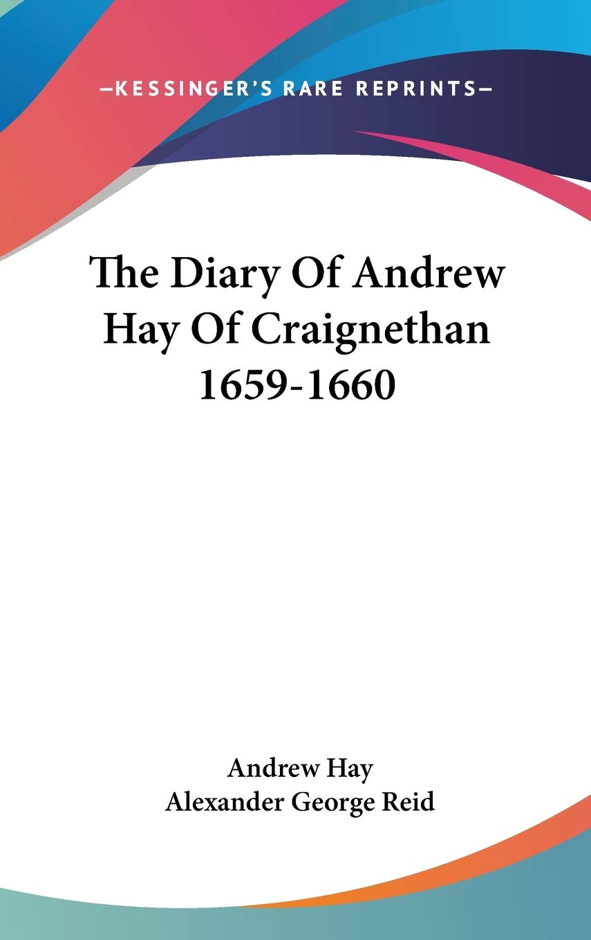 The Diary Of Andrew Hay Of Craignethan 1659-1660 Essays & Short Stories