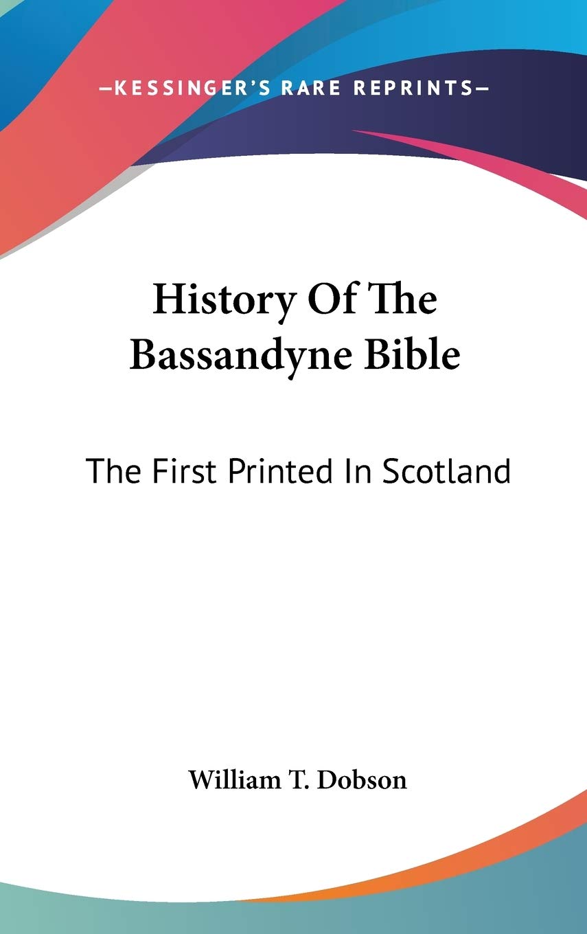 History Of The Bassandyne Bible: The First Printed In Scotland Religion & Esotericism