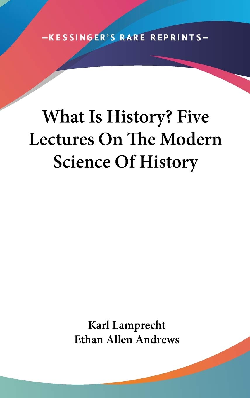 What Is History? Five Lectures on the Modern Science of History Philosophy