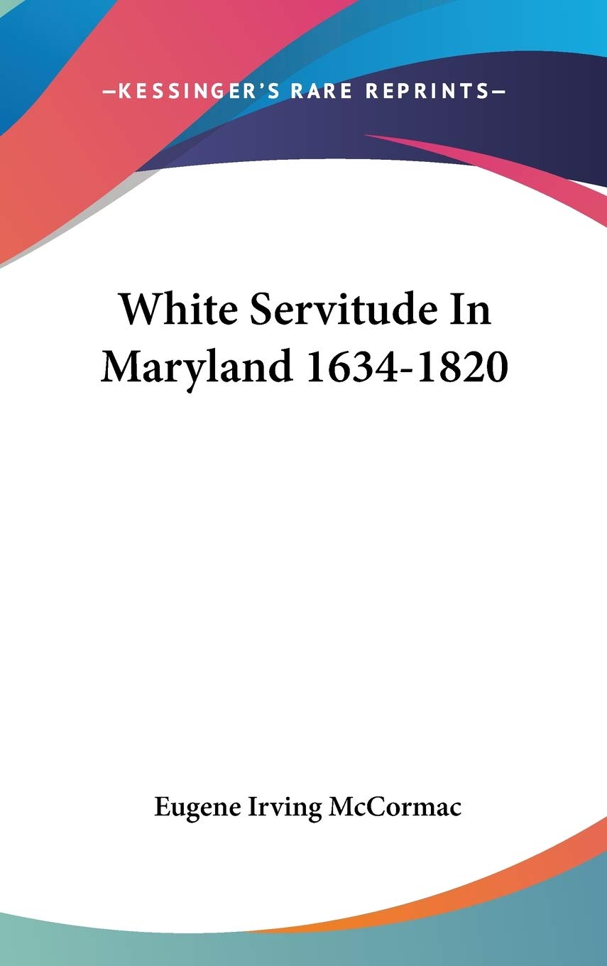 White Servitude In Maryland 1634-1820 Memories